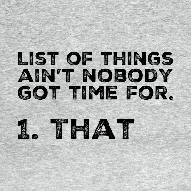 List of things ain’t nobody got time for! Shirt by Tdjacks1